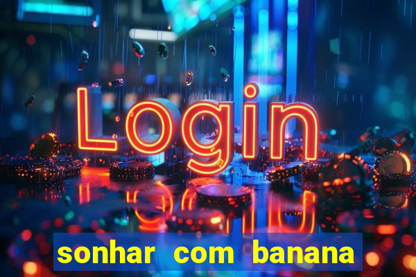 sonhar com banana no jogo do bicho